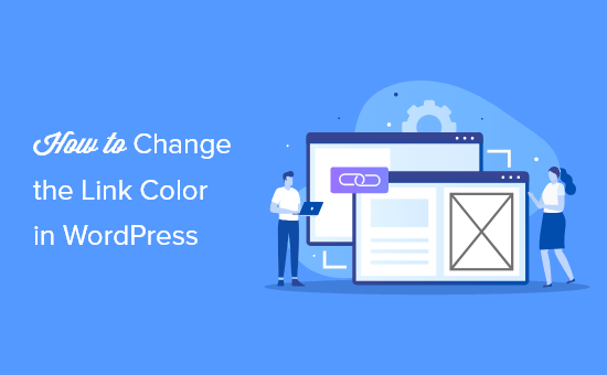 كيفية تغيير لون الرابط في WordPress (دليل المبتدئين)